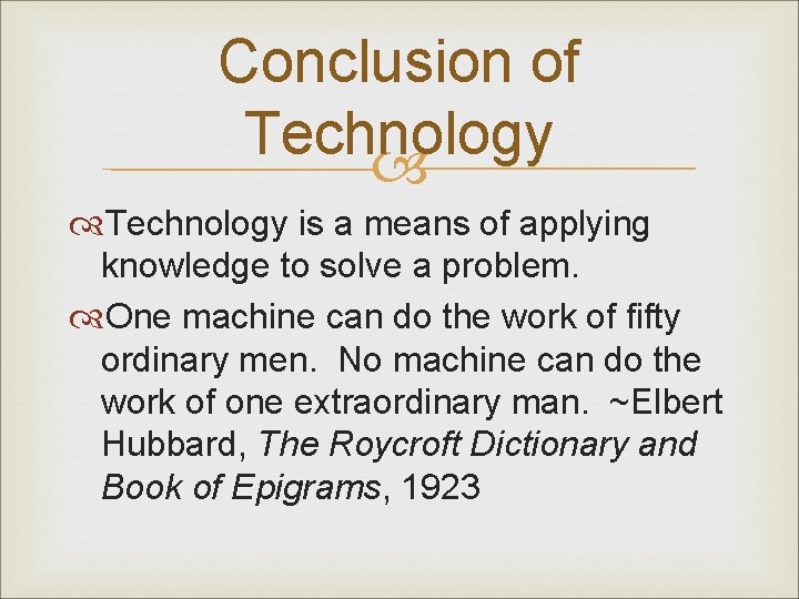 Conclusion of Technology is a means of applying knowledge to solve a problem. One