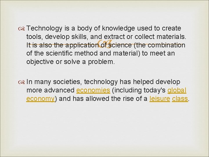  Technology is a body of knowledge used to create tools, develop skills, and