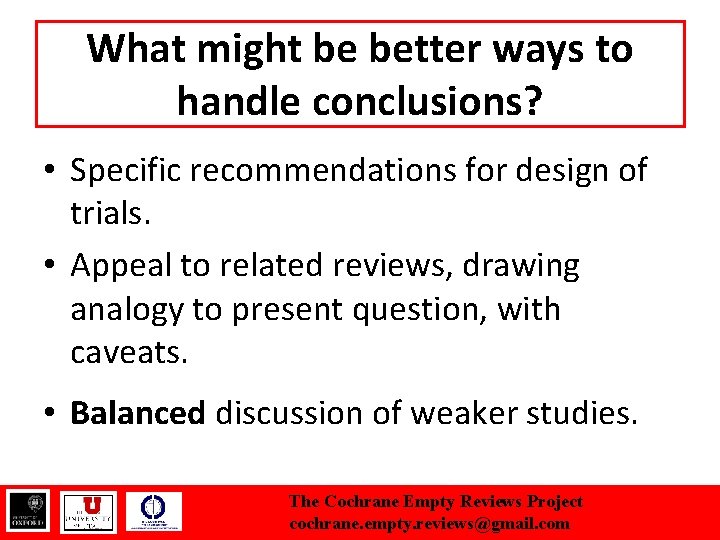 What might be better ways to handle conclusions? • Specific recommendations for design of