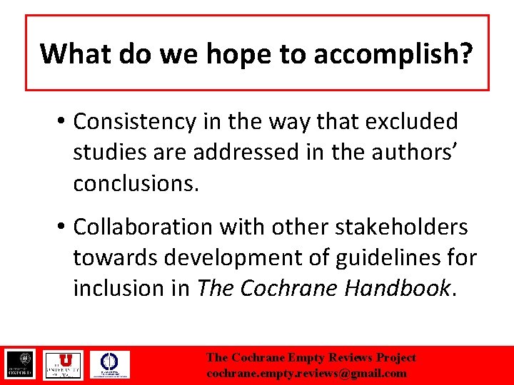 What do we hope to accomplish? • Consistency in the way that excluded studies
