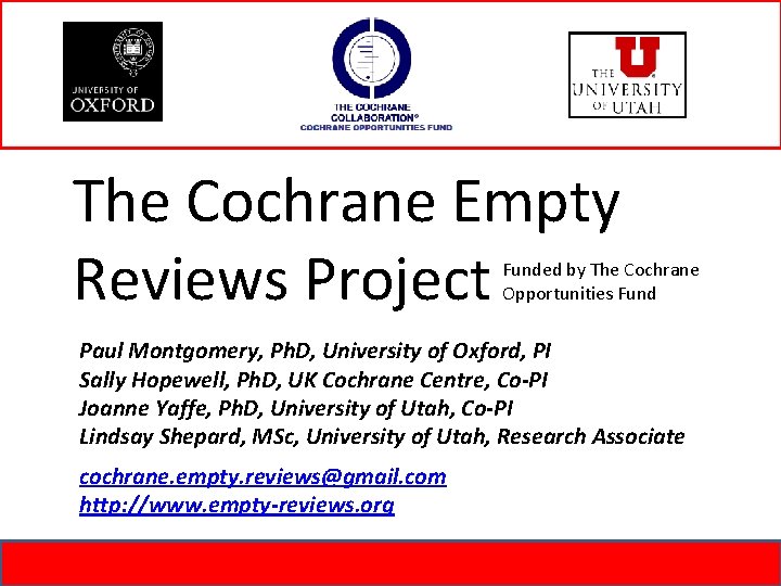 The Cochrane Empty Reviews Project Funded by The Cochrane Opportunities Fund Paul Montgomery, Ph.