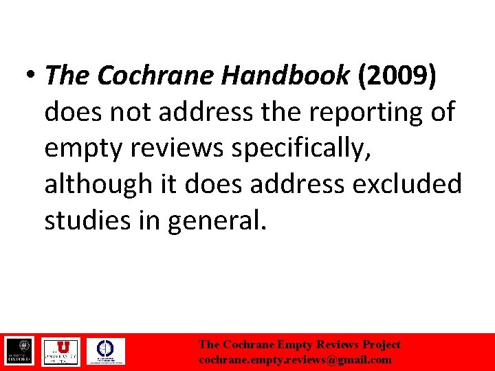  • The Cochrane Handbook (2009) does not address the reporting of empty reviews