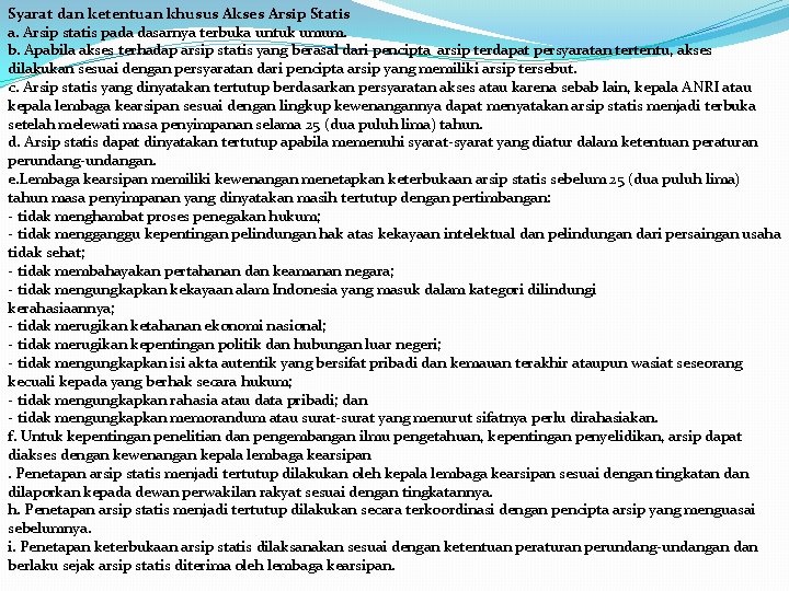 Syarat dan ketentuan khusus Akses Arsip Statis a. Arsip statis pada dasarnya terbuka untuk