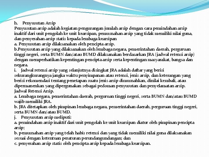 h. Penyusutan Arsip Penyusutan arsip adalah kegiatan pengurangan jumlah arsip dengan cara pemindahan arsip