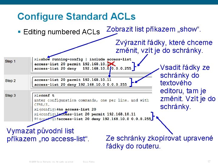 Configure Standard ACLs § Editing numbered ACLs Zobrazit list příkazem „show“. Zvýraznit řádky, které