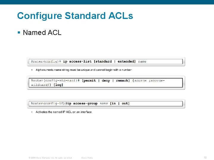 Configure Standard ACLs § Named ACL © 2006 Cisco Systems, Inc. All rights reserved.