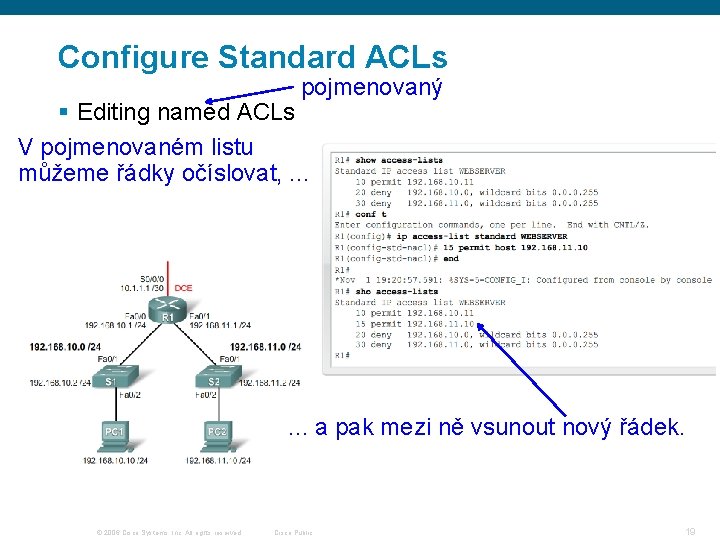Configure Standard ACLs pojmenovaný § Editing named ACLs V pojmenovaném listu můžeme řádky očíslovat,