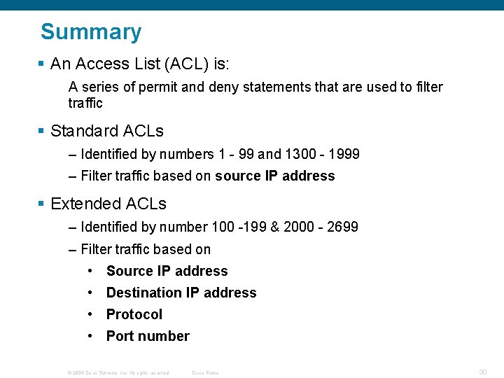 Summary § An Access List (ACL) is: A series of permit and deny statements