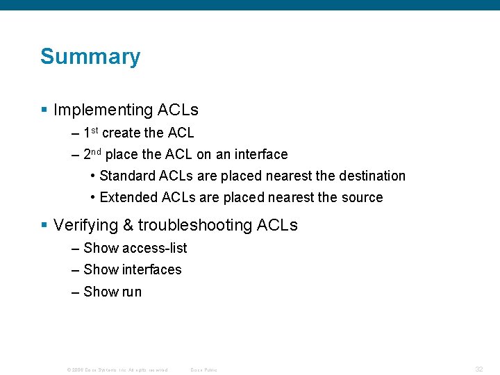 Summary § Implementing ACLs – 1 st create the ACL – 2 nd place