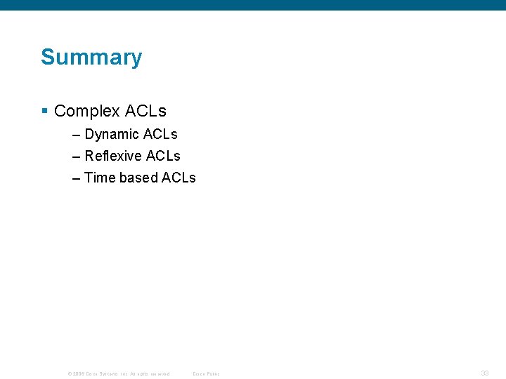 Summary § Complex ACLs – Dynamic ACLs – Reflexive ACLs – Time based ACLs