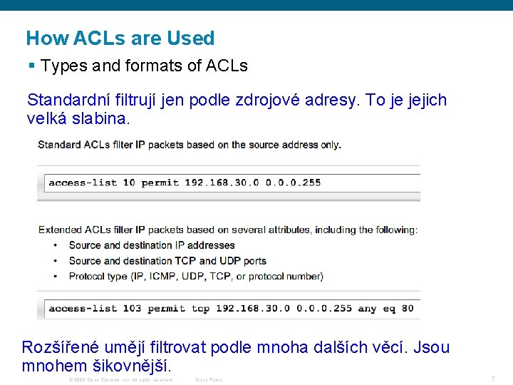 How ACLs are Used § Types and formats of ACLs Standardní filtrují jen podle