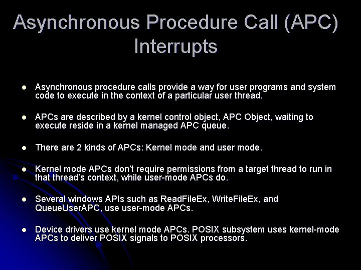 Asynchronous Procedure Call (APC) Interrupts l Asynchronous procedure calls provide a way for user