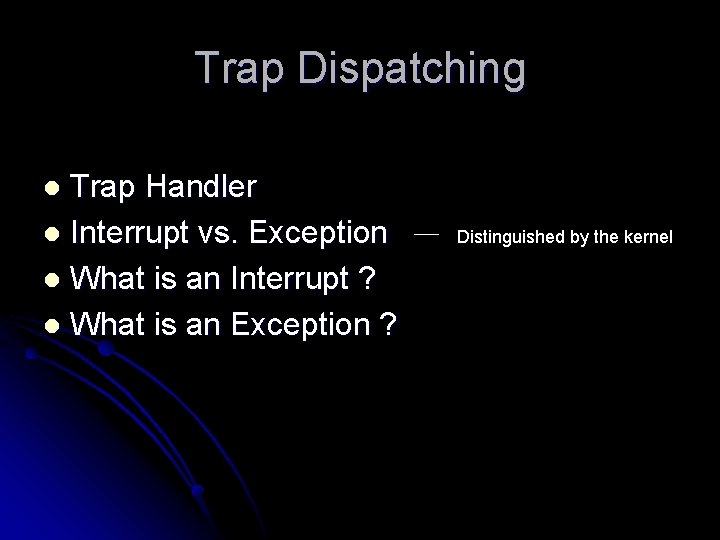 Trap Dispatching Trap Handler l Interrupt vs. Exception l What is an Interrupt ?