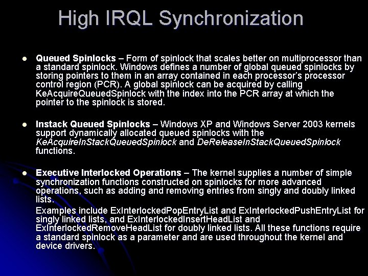 High IRQL Synchronization l Queued Spinlocks – Form of spinlock that scales better on