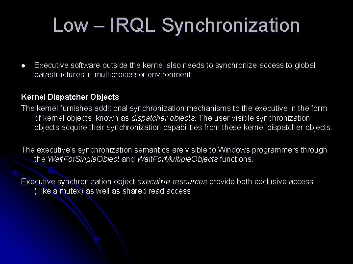 Low – IRQL Synchronization l Executive software outside the kernel also needs to synchronize