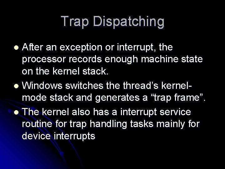 Trap Dispatching After an exception or interrupt, the processor records enough machine state on