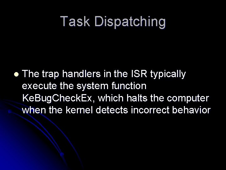 Task Dispatching l The trap handlers in the ISR typically execute the system function