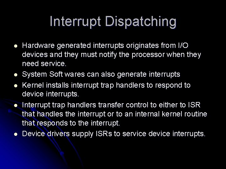 Interrupt Dispatching l l l Hardware generated interrupts originates from I/O devices and they