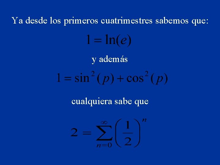 Ya desde los primeros cuatrimestres sabemos que: y además cualquiera sabe que 