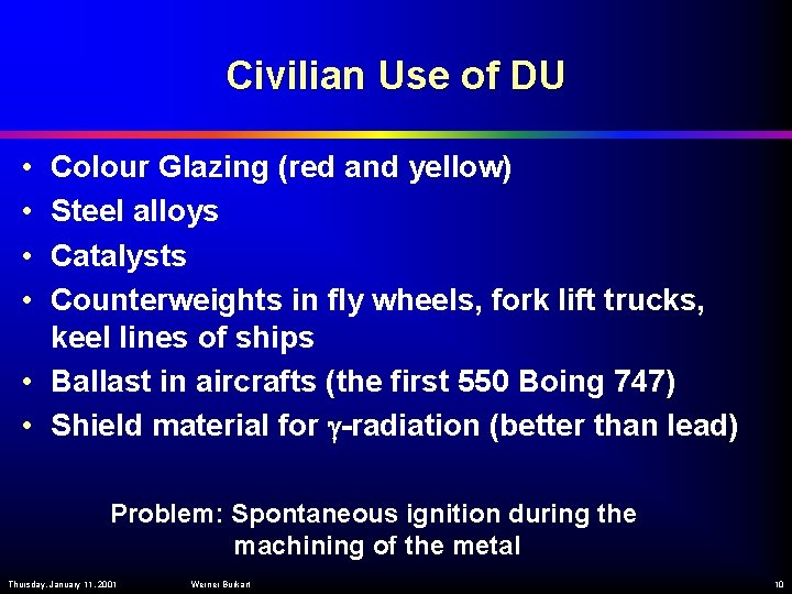 Civilian Use of DU • • Colour Glazing (red and yellow) Steel alloys Catalysts