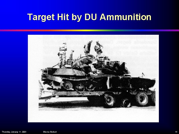 Target Hit by DU Ammunition Thursday, January 11, 2001 Werner Burkart 14 