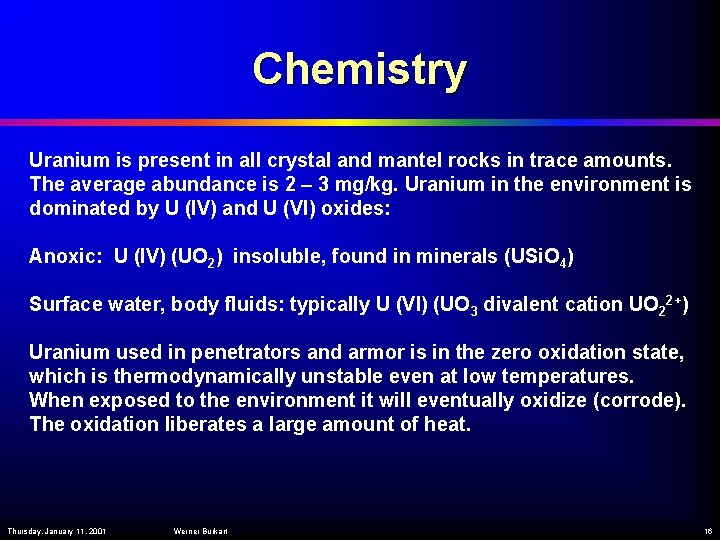 Chemistry Uranium is present in all crystal and mantel rocks in trace amounts. The