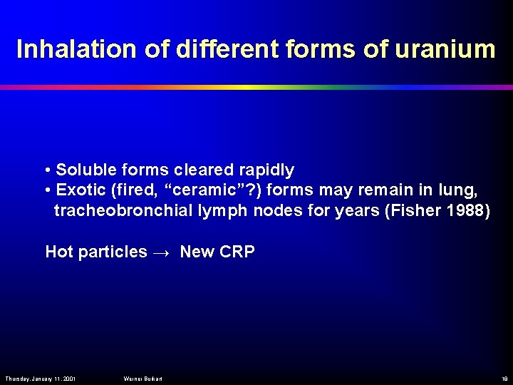 Inhalation of different forms of uranium • Soluble forms cleared rapidly • Exotic (fired,