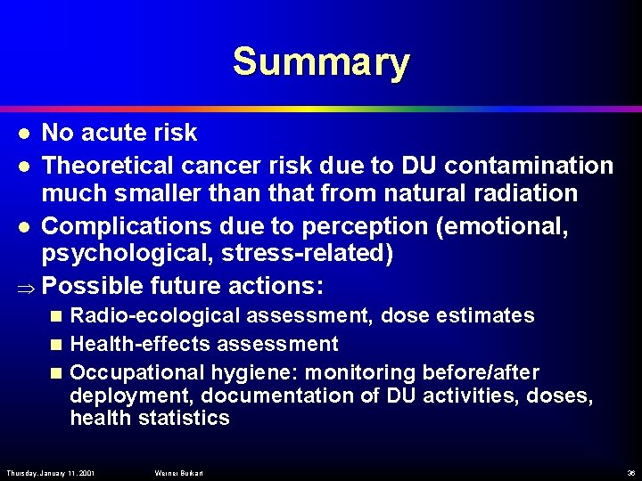 Summary No acute risk l Theoretical cancer risk due to DU contamination much smaller