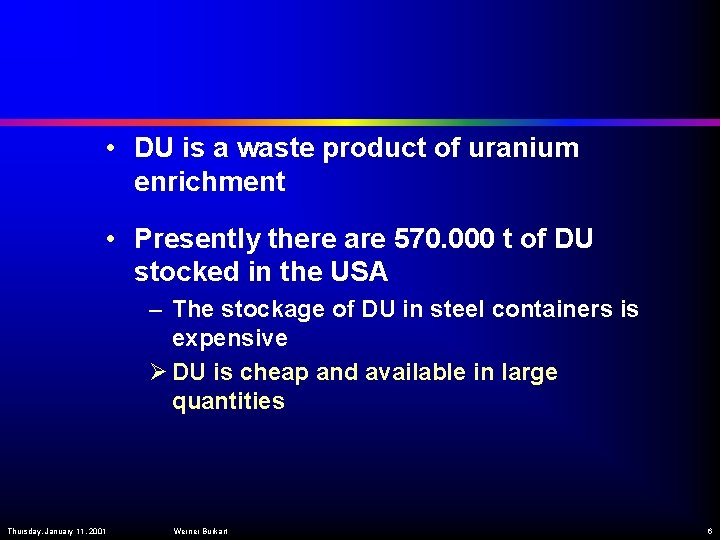  • DU is a waste product of uranium enrichment • Presently there are