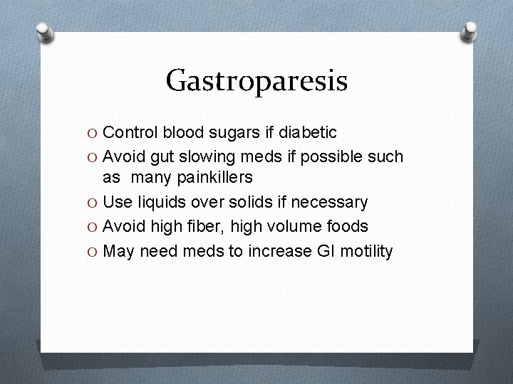 Gastroparesis O Control blood sugars if diabetic O Avoid gut slowing meds if possible