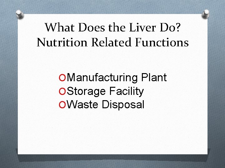 What Does the Liver Do? Nutrition Related Functions OManufacturing Plant OStorage Facility OWaste Disposal