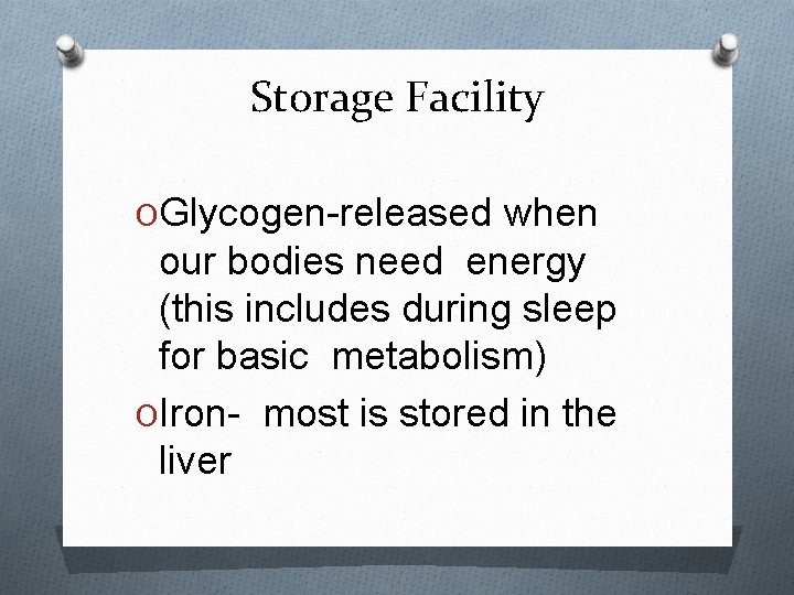 Storage Facility OGlycogen-released when our bodies need energy (this includes during sleep for basic