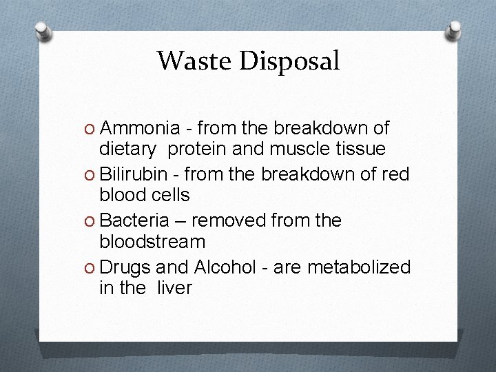 Waste Disposal O Ammonia - from the breakdown of dietary protein and muscle tissue