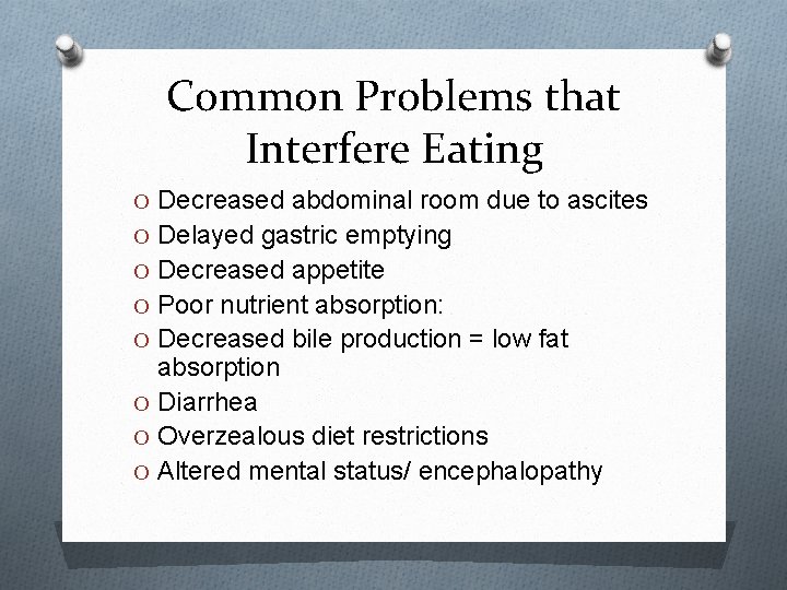 Common Problems that Interfere Eating O Decreased abdominal room due to ascites O Delayed