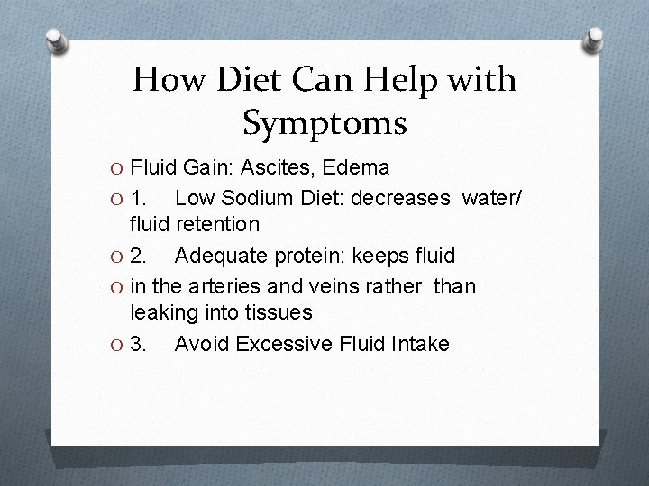 How Diet Can Help with Symptoms O Fluid Gain: Ascites, Edema O 1. Low