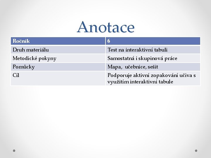 Ročník Anotace 6 Druh materiálu Test na interaktivní tabuli Metodické pokyny Samostatná i skupinová