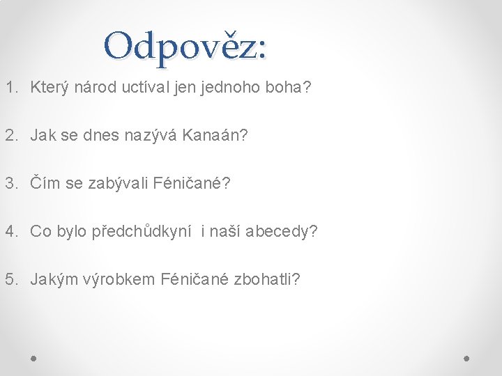 Odpověz: 1. Který národ uctíval jen jednoho boha? 2. Jak se dnes nazývá Kanaán?