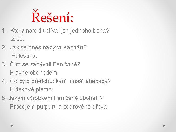 Řešení: 1. Který národ uctíval jen jednoho boha? Židé. 2. Jak se dnes nazývá