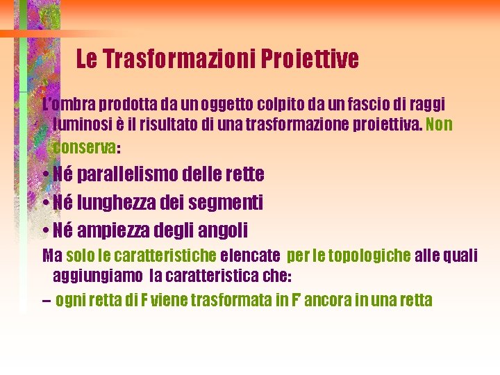 Le Trasformazioni Proiettive L’ombra prodotta da un oggetto colpito da un fascio di raggi