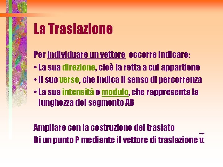 La Traslazione Per individuare un vettore occorre indicare: • La sua direzione, cioè la