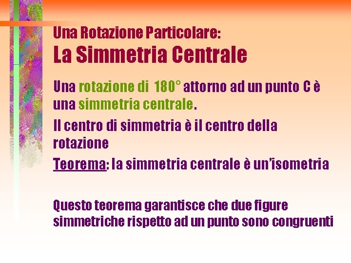 Una Rotazione Particolare: La Simmetria Centrale Una rotazione di 180° attorno ad un punto