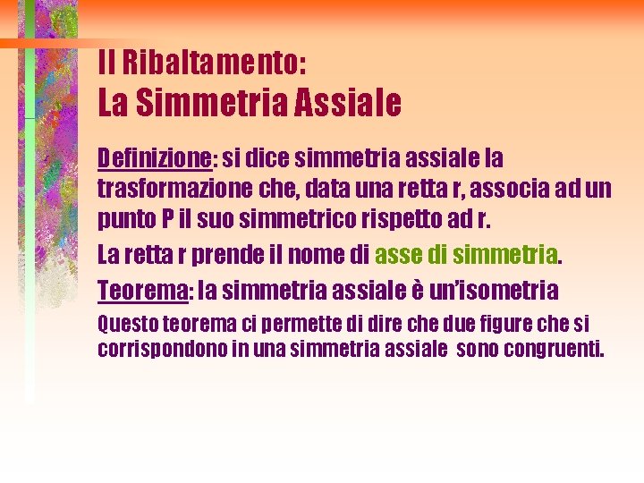 Il Ribaltamento: La Simmetria Assiale Definizione: si dice simmetria assiale la trasformazione che, data