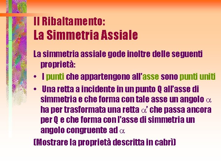 Il Ribaltamento: La Simmetria Assiale La simmetria assiale gode inoltre delle seguenti proprietà: •