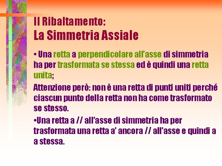 Il Ribaltamento: La Simmetria Assiale • Una retta a perpendicolare all’asse di simmetria ha