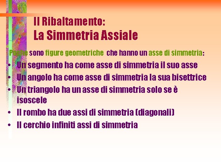 Il Ribaltamento: La Simmetria Assiale Poche sono figure geometriche hanno un asse di simmetria: