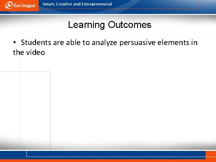 Learning Outcomes • Students are able to analyze persuasive elements in the video 