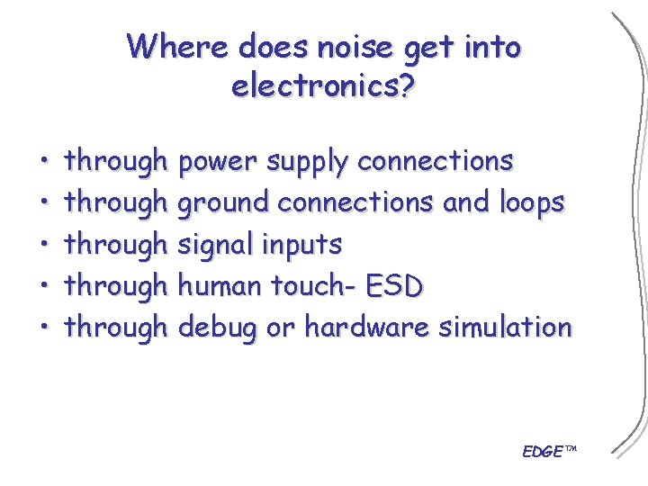 Where does noise get into electronics? • • • through power supply connections through