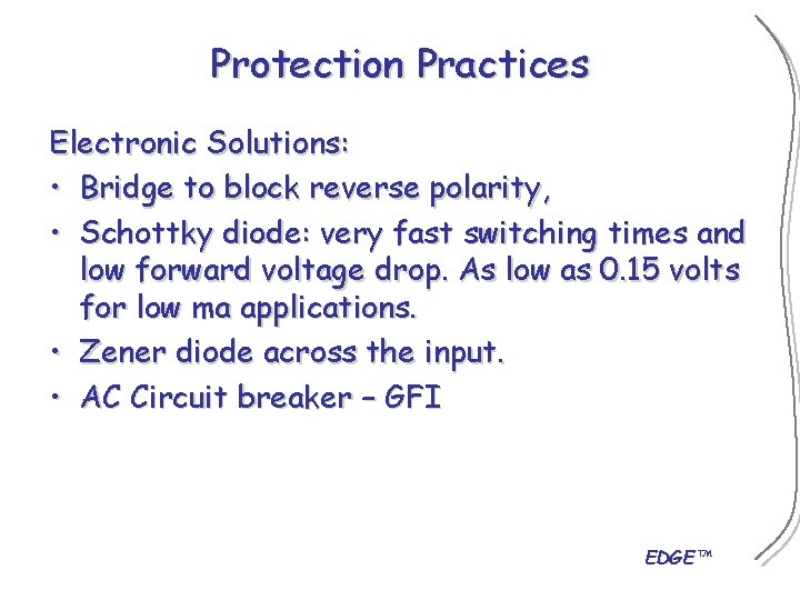 Protection Practices Electronic Solutions: • Bridge to block reverse polarity, • Schottky diode: very