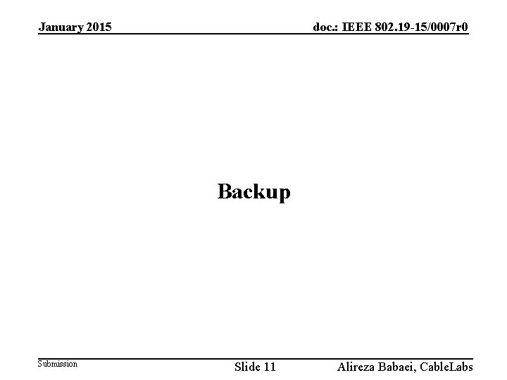 January 2015 doc. : IEEE 802. 19 -15/0007 r 0 Backup Submission Slide 11