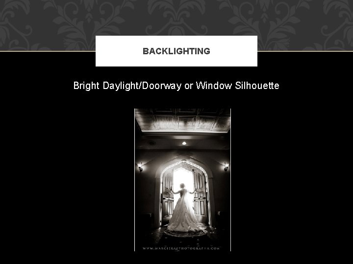 BACKLIGHTING Bright Daylight/Doorway or Window Silhouette BACKLIGHTING Bright Daylight/Doorway or Window Silhouette